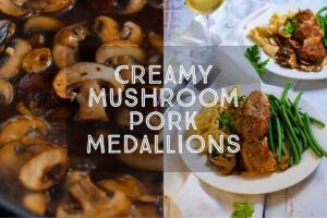 Creamy Mushroom Pork Medallions